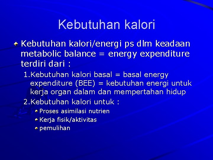 Kebutuhan kalori/energi ps dlm keadaan metabolic balance = energy expenditure terdiri dari : 1.