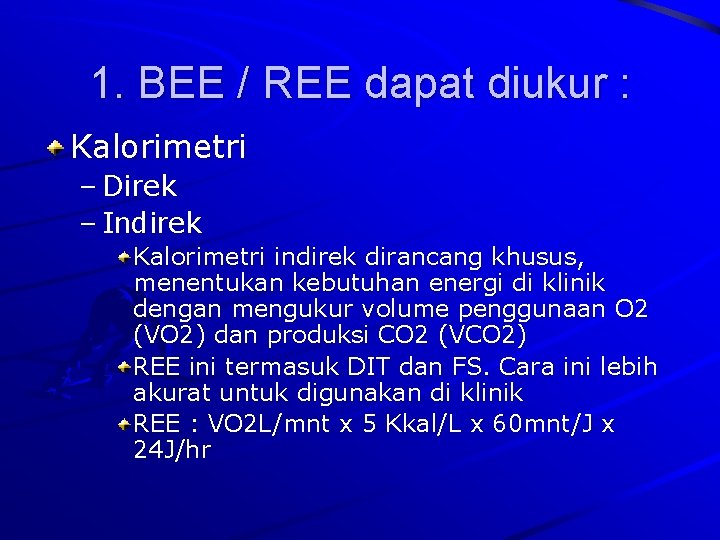 1. BEE / REE dapat diukur : Kalorimetri – Direk – Indirek Kalorimetri indirek