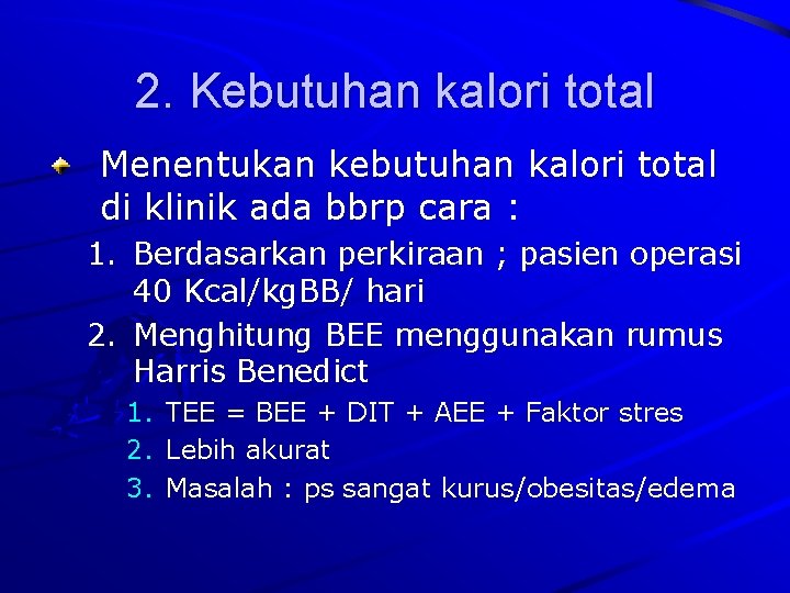 2. Kebutuhan kalori total Menentukan kebutuhan kalori total di klinik ada bbrp cara :