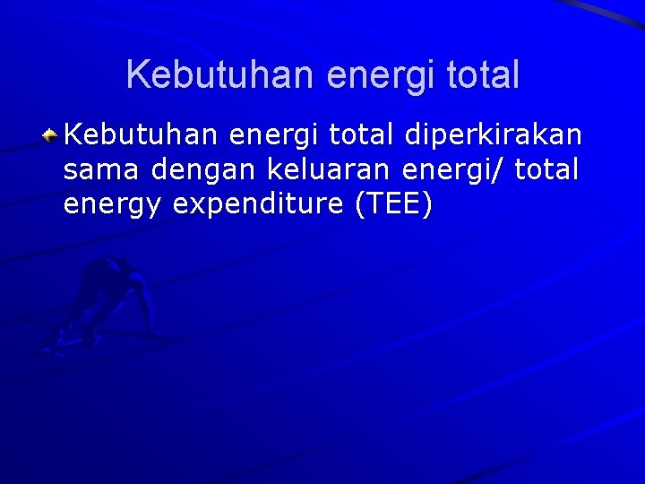Kebutuhan energi total diperkirakan sama dengan keluaran energi/ total energy expenditure (TEE) 