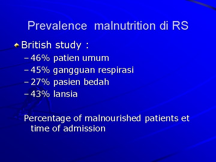Prevalence malnutrition di RS British study : – 46% – 45% – 27% –