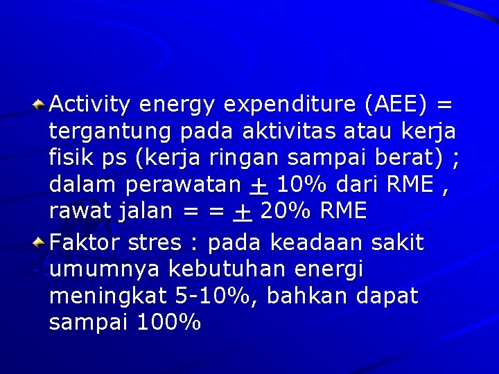Activity energy expenditure (AEE) = tergantung pada aktivitas atau kerja fisik ps (kerja ringan