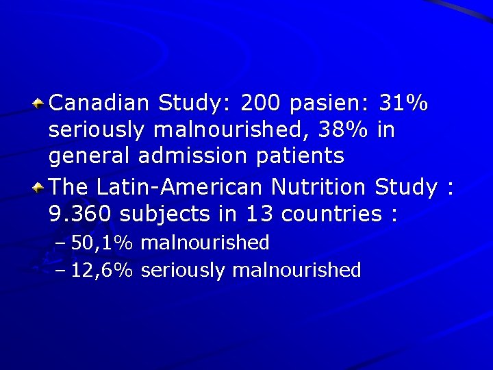 Canadian Study: 200 pasien: 31% seriously malnourished, 38% in general admission patients The Latin-American