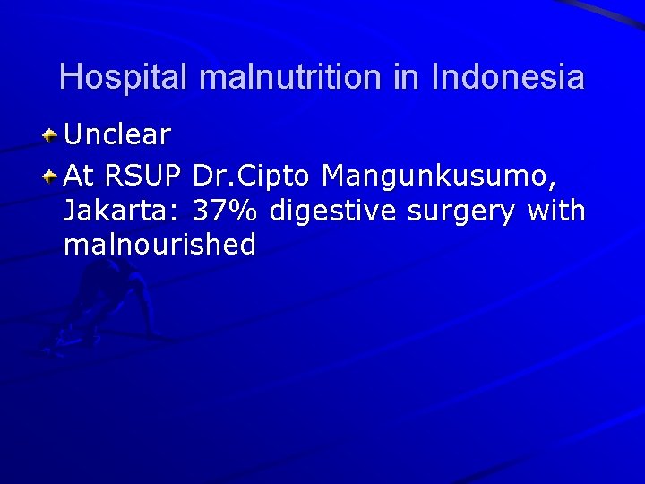 Hospital malnutrition in Indonesia Unclear At RSUP Dr. Cipto Mangunkusumo, Jakarta: 37% digestive surgery
