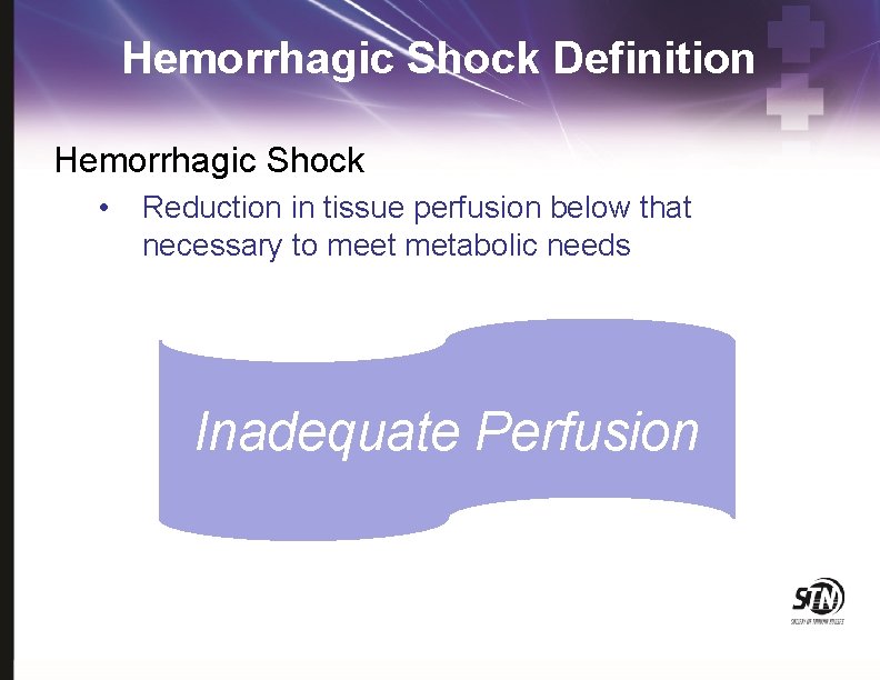 Hemorrhagic Shock Definition Hemorrhagic Shock • Reduction in tissue perfusion below that necessary to