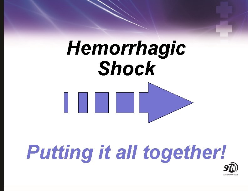 Hemorrhagic Shock Putting it all together! 