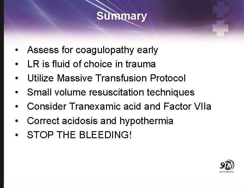 Summary • • Assess for coagulopathy early LR is fluid of choice in trauma