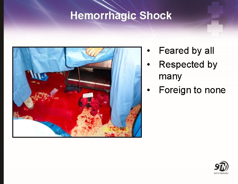 Hemorrhagic Shock • Feared by all • Respected by many • Foreign to none