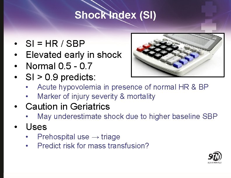 Shock Index (SI) • • SI = HR / SBP Elevated early in shock