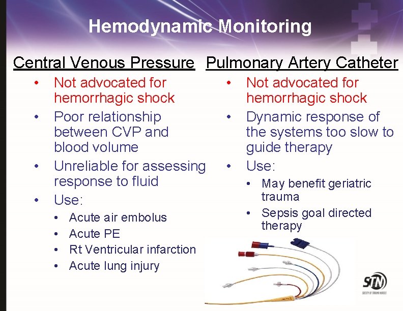 Hemodynamic Monitoring Central Venous Pressure Pulmonary Artery Catheter • • Not advocated for hemorrhagic