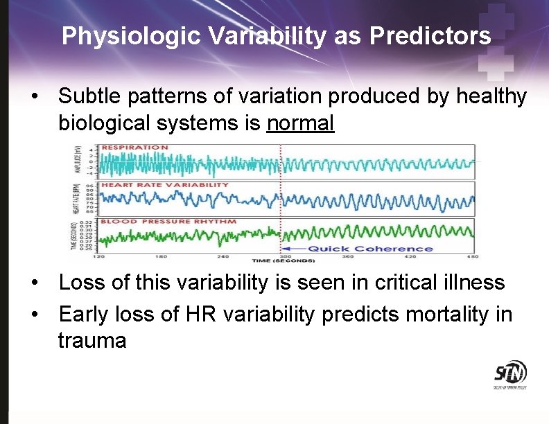 Physiologic Variability as Predictors • Subtle patterns of variation produced by healthy biological systems