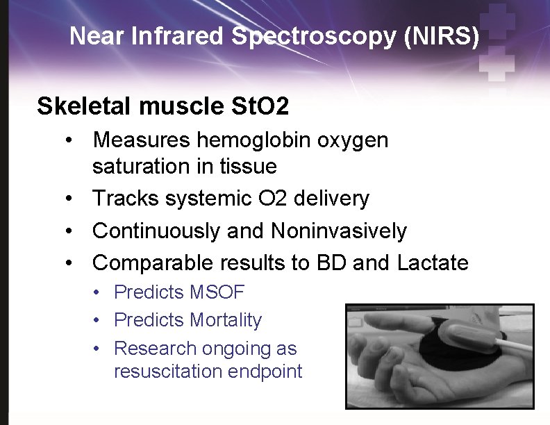 Near Infrared Spectroscopy (NIRS) Skeletal muscle St. O 2 • Measures hemoglobin oxygen saturation