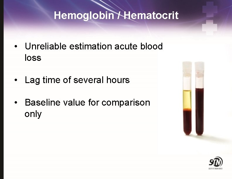 Hemoglobin / Hematocrit • Unreliable estimation acute blood loss • Lag time of several