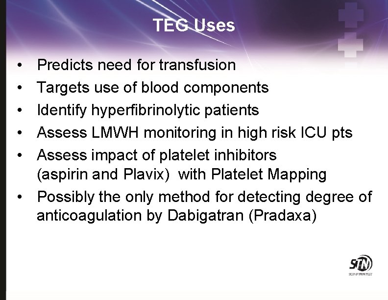 TEG Uses • • • Predicts need for transfusion Targets use of blood components