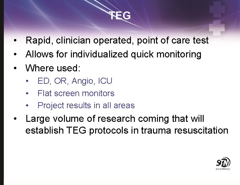 TEG • Rapid, clinician operated, point of care test • Allows for individualized quick