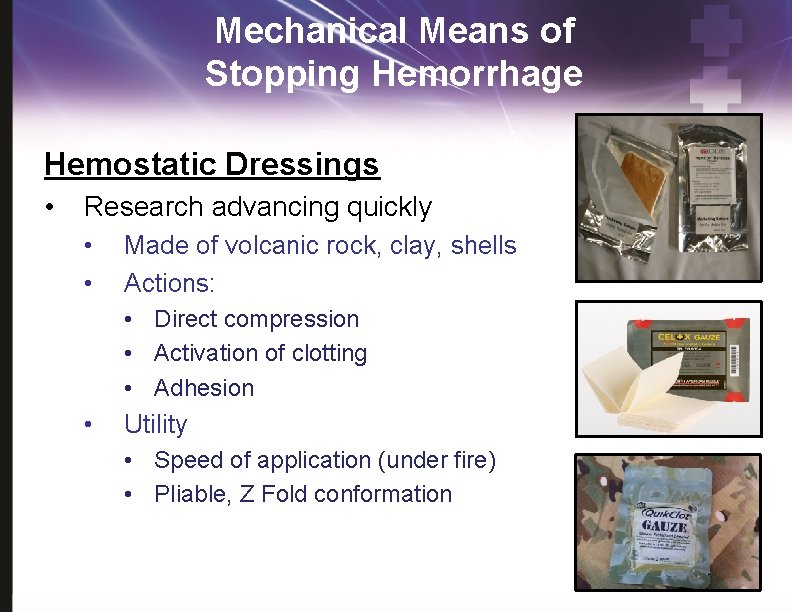 Mechanical Means of Stopping Hemorrhage Hemostatic Dressings • Research advancing quickly • • Made