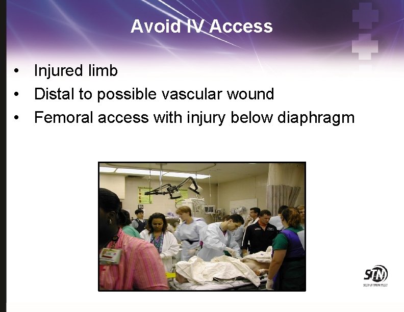 Avoid IV Access • Injured limb • Distal to possible vascular wound • Femoral