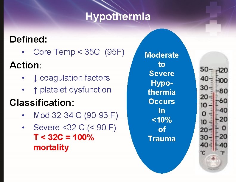 Hypothermia Defined: • Core Temp < 35 C (95 F) Action: • • ↓