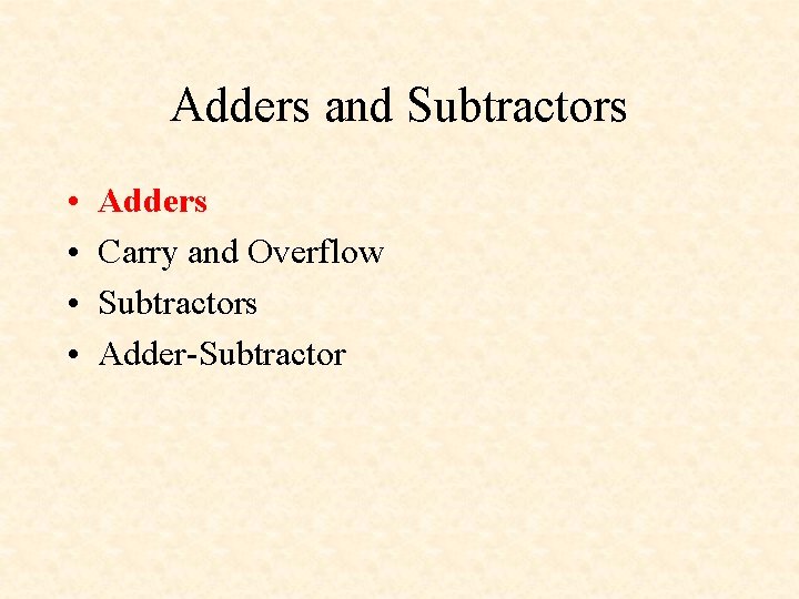 Adders and Subtractors • • Adders Carry and Overflow Subtractors Adder-Subtractor 