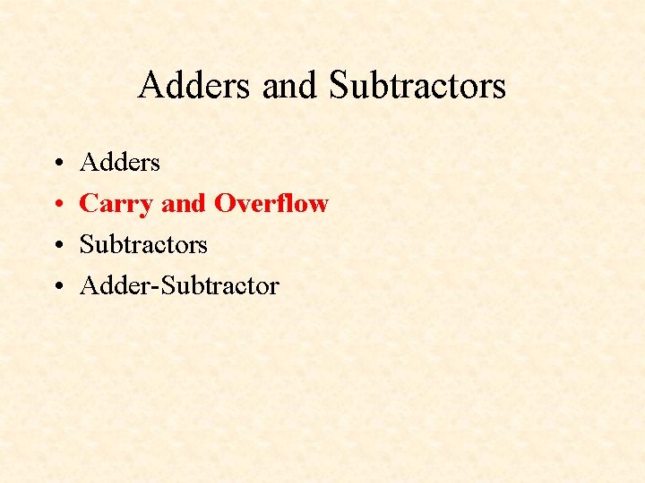 Adders and Subtractors • • Adders Carry and Overflow Subtractors Adder-Subtractor 