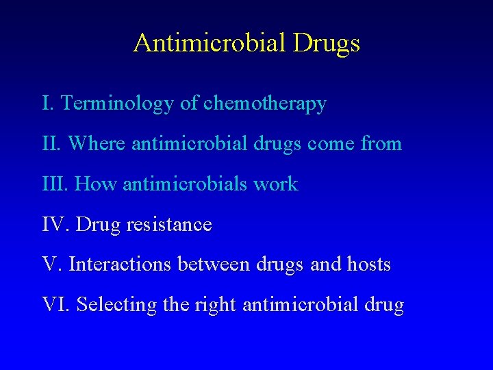 Antimicrobial Drugs I. Terminology of chemotherapy II. Where antimicrobial drugs come from III. How