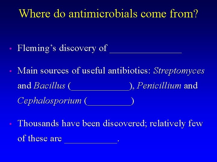 Where do antimicrobials come from? • Fleming’s discovery of ________ • Main sources of