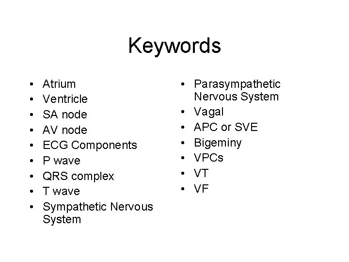 Keywords • • • Atrium Ventricle SA node AV node ECG Components P wave