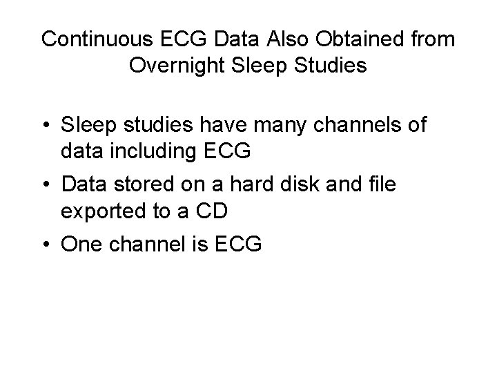 Continuous ECG Data Also Obtained from Overnight Sleep Studies • Sleep studies have many