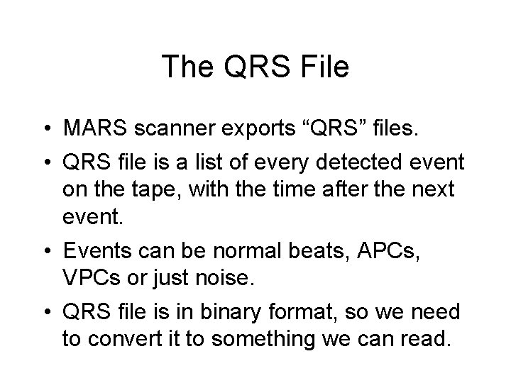 The QRS File • MARS scanner exports “QRS” files. • QRS file is a