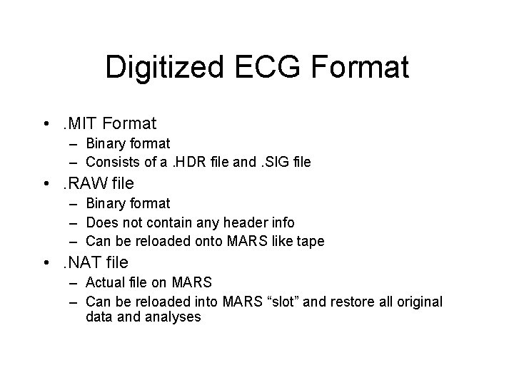 Digitized ECG Format • . MIT Format – Binary format – Consists of a.