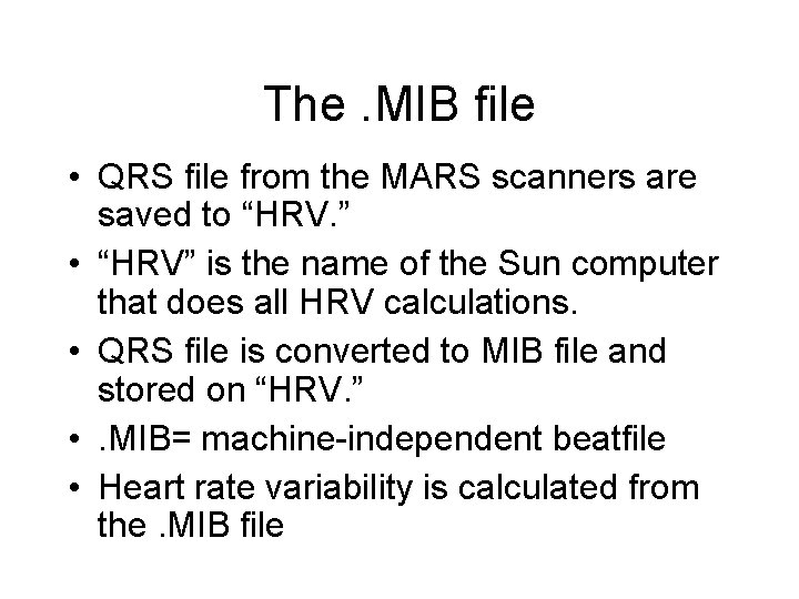 The. MIB file • QRS file from the MARS scanners are saved to “HRV.