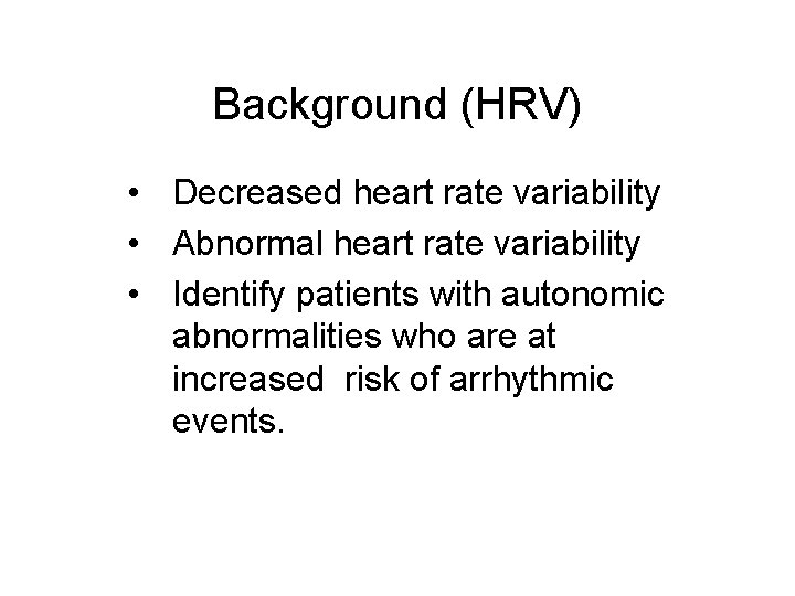 Background (HRV) • Decreased heart rate variability • Abnormal heart rate variability • Identify