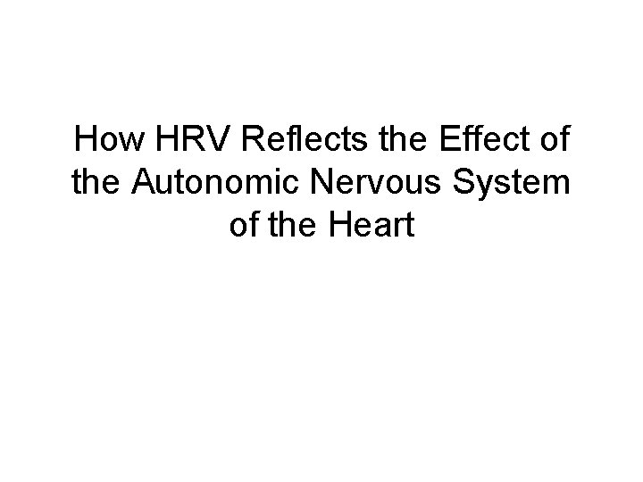 How HRV Reflects the Effect of the Autonomic Nervous System of the Heart 