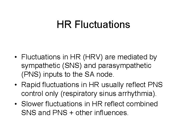 HR Fluctuations • Fluctuations in HR (HRV) are mediated by sympathetic (SNS) and parasympathetic