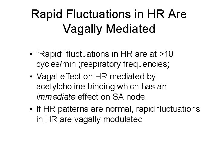 Rapid Fluctuations in HR Are Vagally Mediated • “Rapid” fluctuations in HR are at