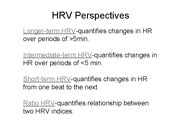 HRV Perspectives Longer-term HRV-quantifies changes in HR over periods of >5 min. Intermediate-term HRV-quantifies