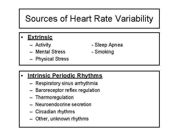 Sources of Heart Rate Variability • Extrinsic – Activity – Mental Stress – Physical