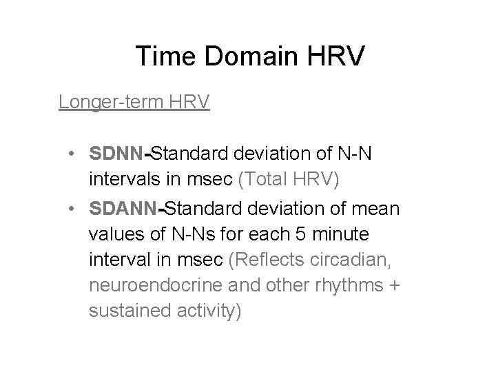 Time Domain HRV Longer-term HRV • SDNN-Standard deviation of N-N intervals in msec (Total