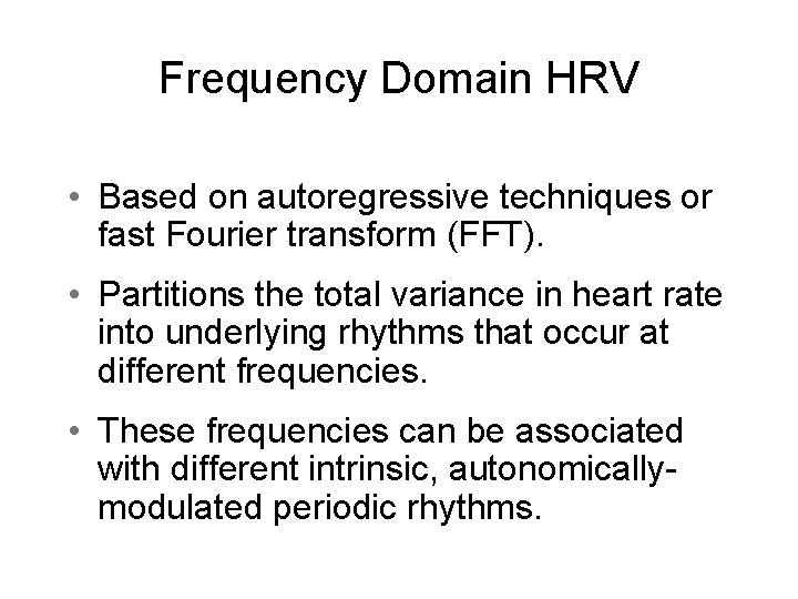 Frequency Domain HRV • Based on autoregressive techniques or fast Fourier transform (FFT). •