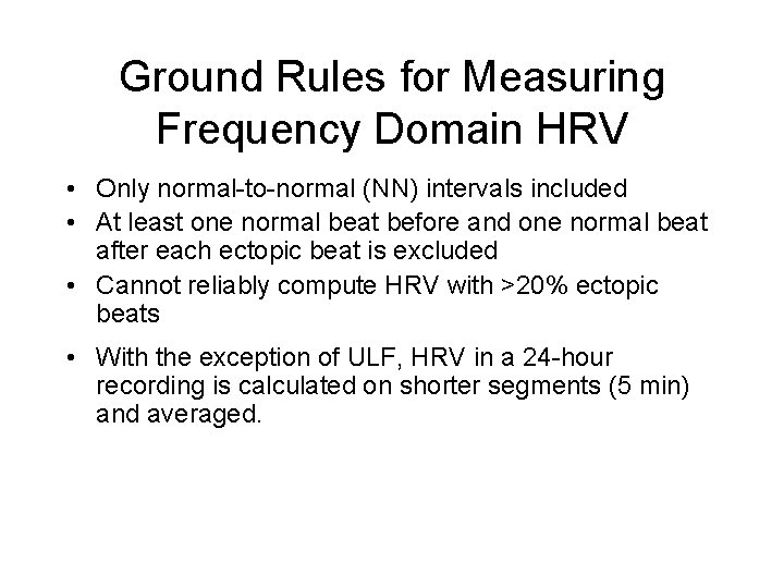 Ground Rules for Measuring Frequency Domain HRV • Only normal-to-normal (NN) intervals included •