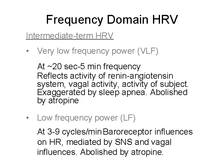Frequency Domain HRV Intermediate-term HRV • Very low frequency power (VLF) At ~20 sec-5