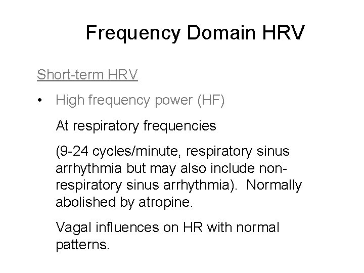 Frequency Domain HRV Short-term HRV • High frequency power (HF) At respiratory frequencies (9