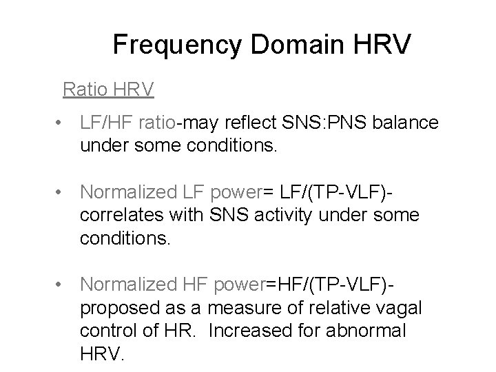 Frequency Domain HRV Ratio HRV • LF/HF ratio-may reflect SNS: PNS balance under some