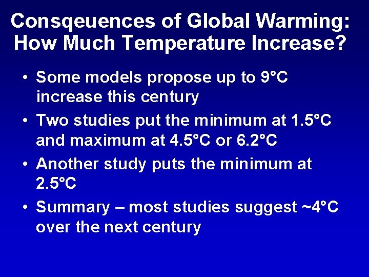Consqeuences of Global Warming: How Much Temperature Increase? • Some models propose up to