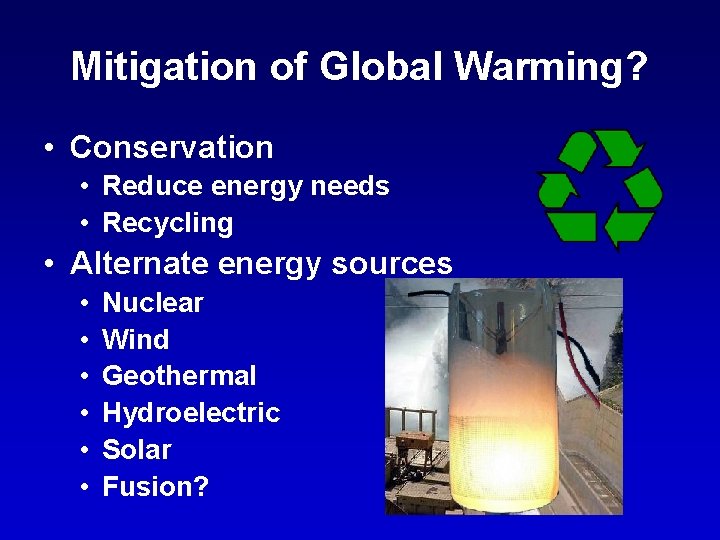 Mitigation of Global Warming? • Conservation • Reduce energy needs • Recycling • Alternate