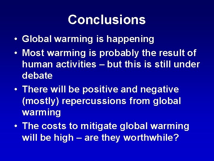 Conclusions • Global warming is happening • Most warming is probably the result of
