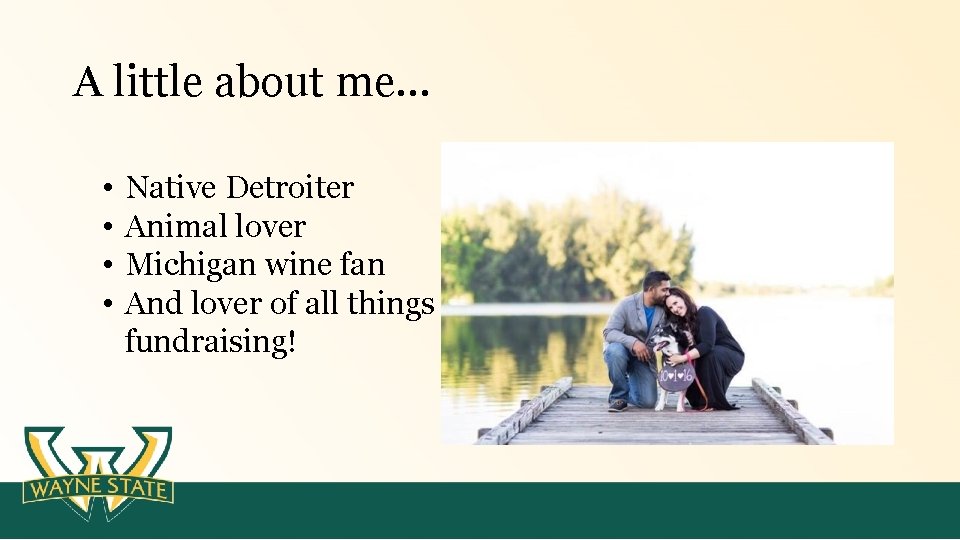 A little about me… • • Native Detroiter Animal lover Michigan wine fan And