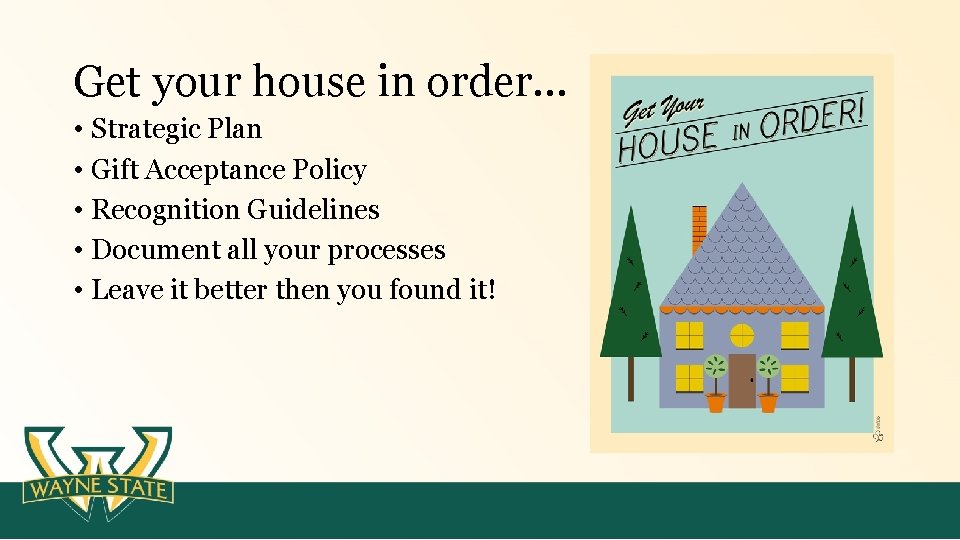 Get your house in order… • Strategic Plan • Gift Acceptance Policy • Recognition