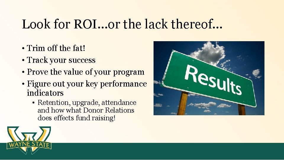 Look for ROI…or the lack thereof… • Trim off the fat! • Track your