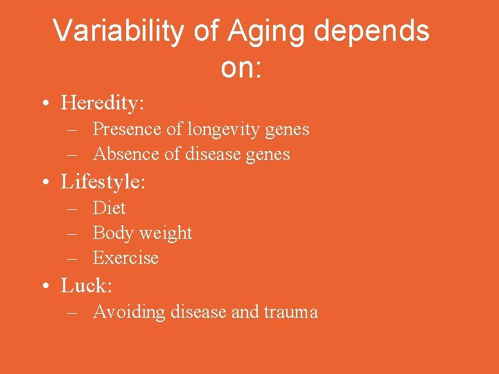 Variability of Aging depends on: • Heredity: – Presence of longevity genes – Absence